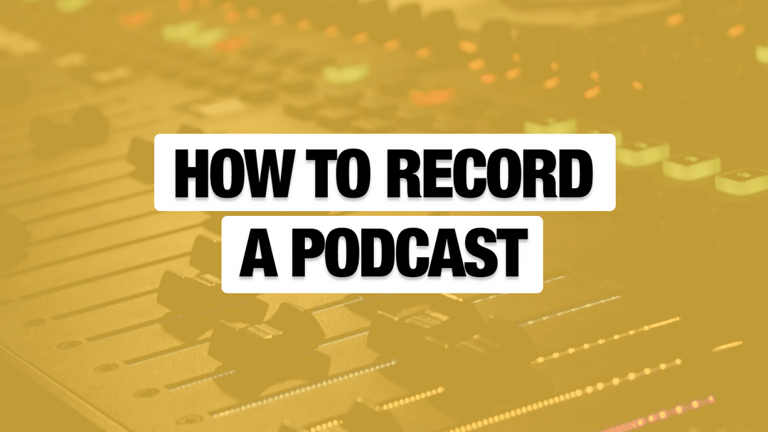 How to Record a Podcast